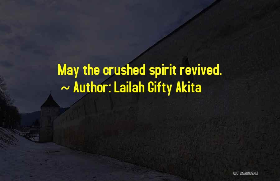 Lailah Gifty Akita Quotes: May The Crushed Spirit Revived.