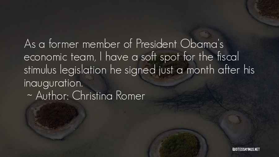 Christina Romer Quotes: As A Former Member Of President Obama's Economic Team, I Have A Soft Spot For The Fiscal Stimulus Legislation He