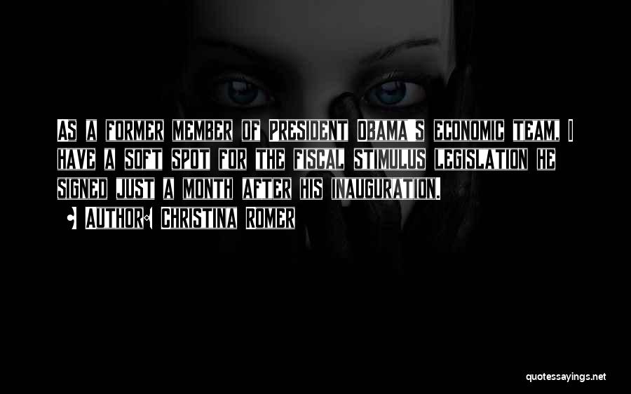 Christina Romer Quotes: As A Former Member Of President Obama's Economic Team, I Have A Soft Spot For The Fiscal Stimulus Legislation He