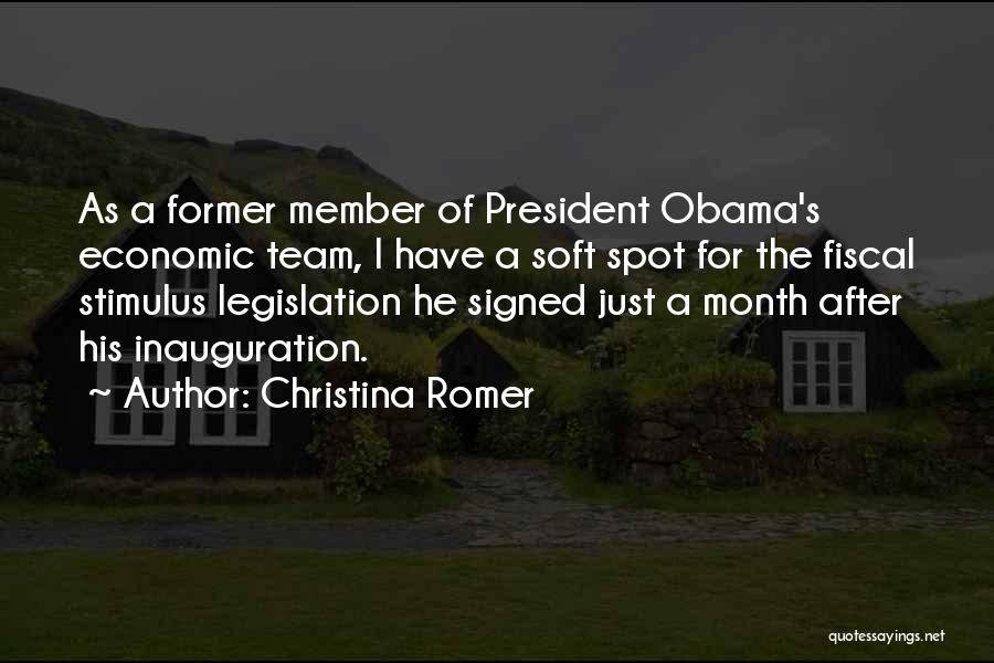 Christina Romer Quotes: As A Former Member Of President Obama's Economic Team, I Have A Soft Spot For The Fiscal Stimulus Legislation He