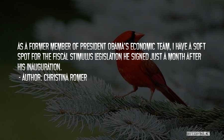 Christina Romer Quotes: As A Former Member Of President Obama's Economic Team, I Have A Soft Spot For The Fiscal Stimulus Legislation He