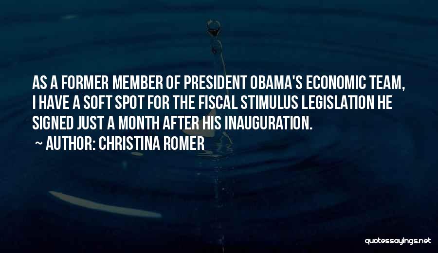 Christina Romer Quotes: As A Former Member Of President Obama's Economic Team, I Have A Soft Spot For The Fiscal Stimulus Legislation He