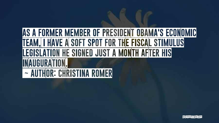 Christina Romer Quotes: As A Former Member Of President Obama's Economic Team, I Have A Soft Spot For The Fiscal Stimulus Legislation He