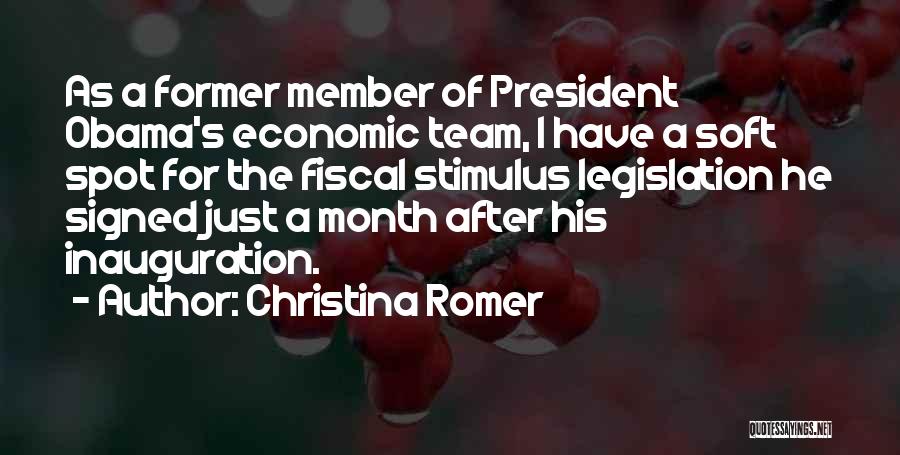 Christina Romer Quotes: As A Former Member Of President Obama's Economic Team, I Have A Soft Spot For The Fiscal Stimulus Legislation He