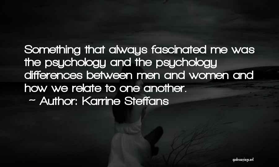 Karrine Steffans Quotes: Something That Always Fascinated Me Was The Psychology And The Psychology Differences Between Men And Women And How We Relate