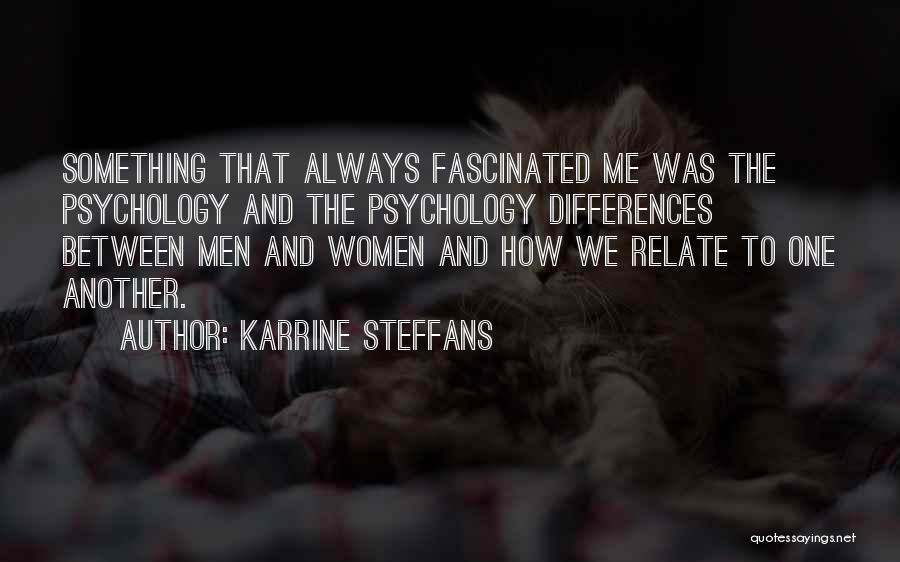 Karrine Steffans Quotes: Something That Always Fascinated Me Was The Psychology And The Psychology Differences Between Men And Women And How We Relate