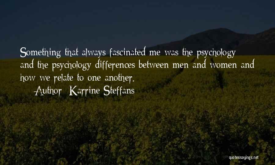 Karrine Steffans Quotes: Something That Always Fascinated Me Was The Psychology And The Psychology Differences Between Men And Women And How We Relate