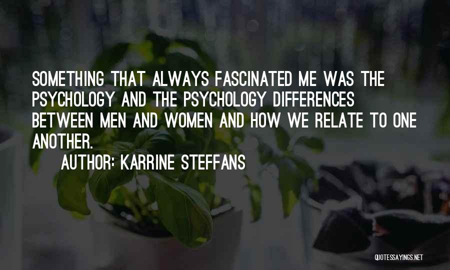 Karrine Steffans Quotes: Something That Always Fascinated Me Was The Psychology And The Psychology Differences Between Men And Women And How We Relate