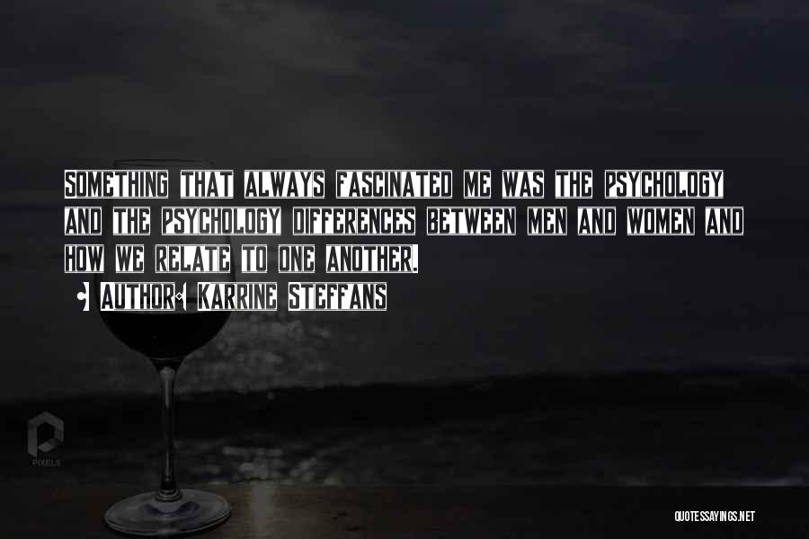 Karrine Steffans Quotes: Something That Always Fascinated Me Was The Psychology And The Psychology Differences Between Men And Women And How We Relate