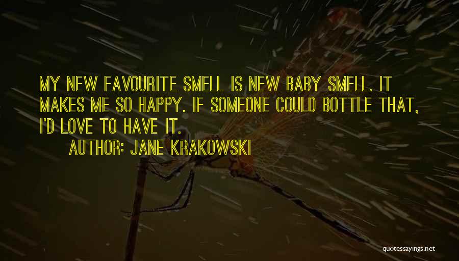 Jane Krakowski Quotes: My New Favourite Smell Is New Baby Smell. It Makes Me So Happy. If Someone Could Bottle That, I'd Love