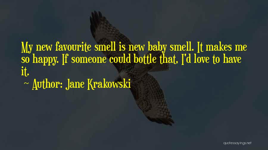 Jane Krakowski Quotes: My New Favourite Smell Is New Baby Smell. It Makes Me So Happy. If Someone Could Bottle That, I'd Love