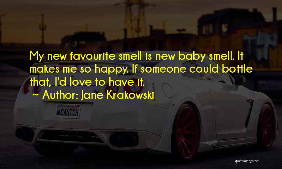 Jane Krakowski Quotes: My New Favourite Smell Is New Baby Smell. It Makes Me So Happy. If Someone Could Bottle That, I'd Love