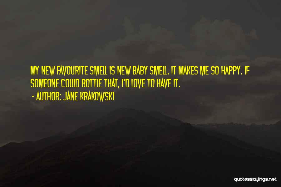 Jane Krakowski Quotes: My New Favourite Smell Is New Baby Smell. It Makes Me So Happy. If Someone Could Bottle That, I'd Love