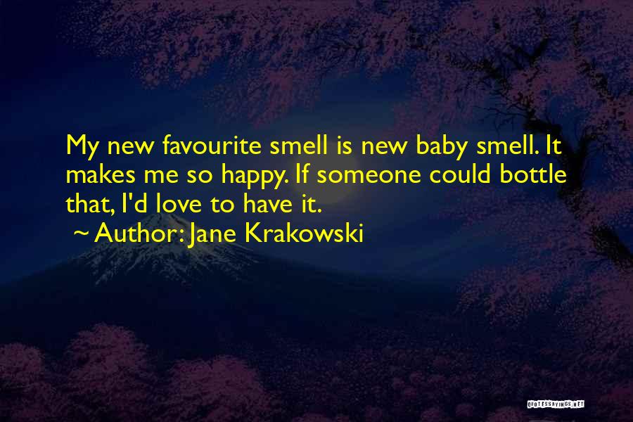 Jane Krakowski Quotes: My New Favourite Smell Is New Baby Smell. It Makes Me So Happy. If Someone Could Bottle That, I'd Love