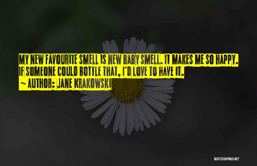 Jane Krakowski Quotes: My New Favourite Smell Is New Baby Smell. It Makes Me So Happy. If Someone Could Bottle That, I'd Love