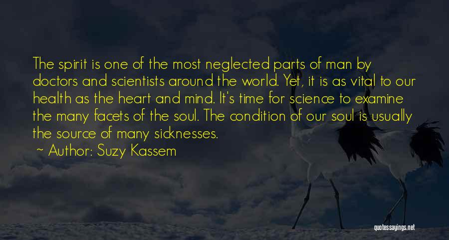 Suzy Kassem Quotes: The Spirit Is One Of The Most Neglected Parts Of Man By Doctors And Scientists Around The World. Yet, It