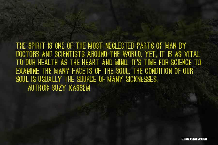 Suzy Kassem Quotes: The Spirit Is One Of The Most Neglected Parts Of Man By Doctors And Scientists Around The World. Yet, It