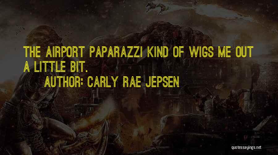 Carly Rae Jepsen Quotes: The Airport Paparazzi Kind Of Wigs Me Out A Little Bit.