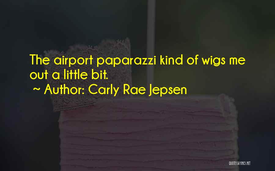 Carly Rae Jepsen Quotes: The Airport Paparazzi Kind Of Wigs Me Out A Little Bit.