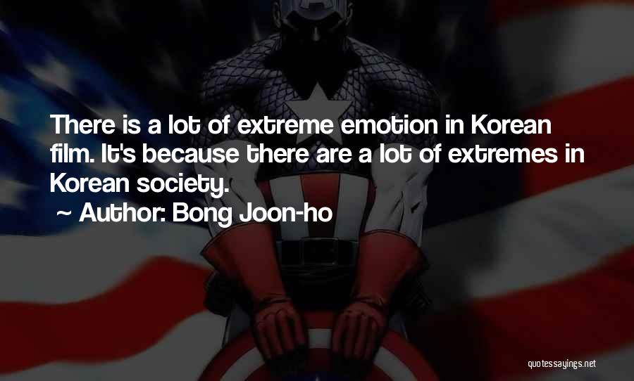 Bong Joon-ho Quotes: There Is A Lot Of Extreme Emotion In Korean Film. It's Because There Are A Lot Of Extremes In Korean