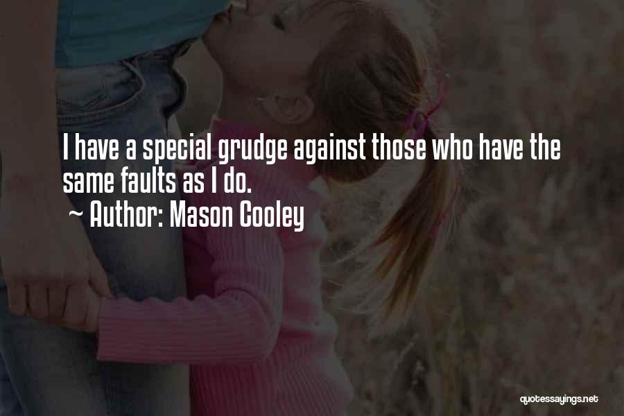 Mason Cooley Quotes: I Have A Special Grudge Against Those Who Have The Same Faults As I Do.