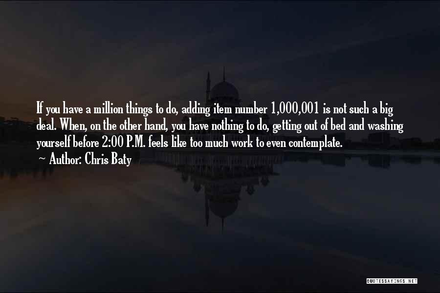 Chris Baty Quotes: If You Have A Million Things To Do, Adding Item Number 1,000,001 Is Not Such A Big Deal. When, On