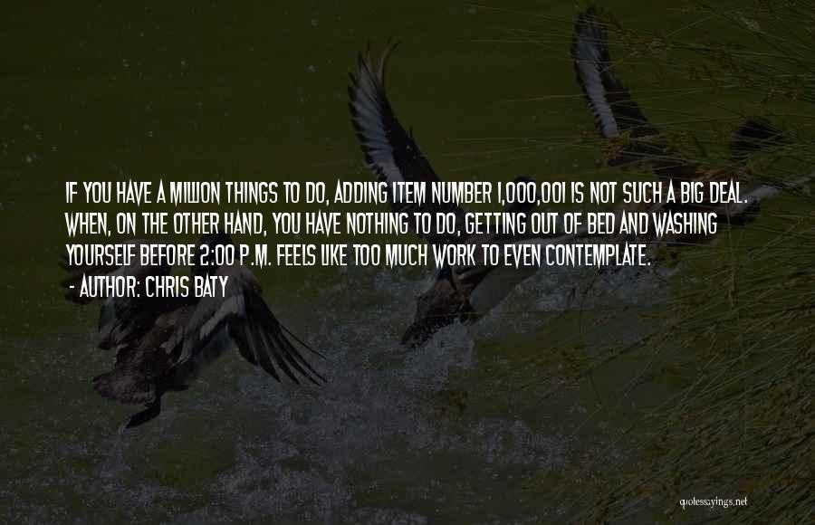 Chris Baty Quotes: If You Have A Million Things To Do, Adding Item Number 1,000,001 Is Not Such A Big Deal. When, On