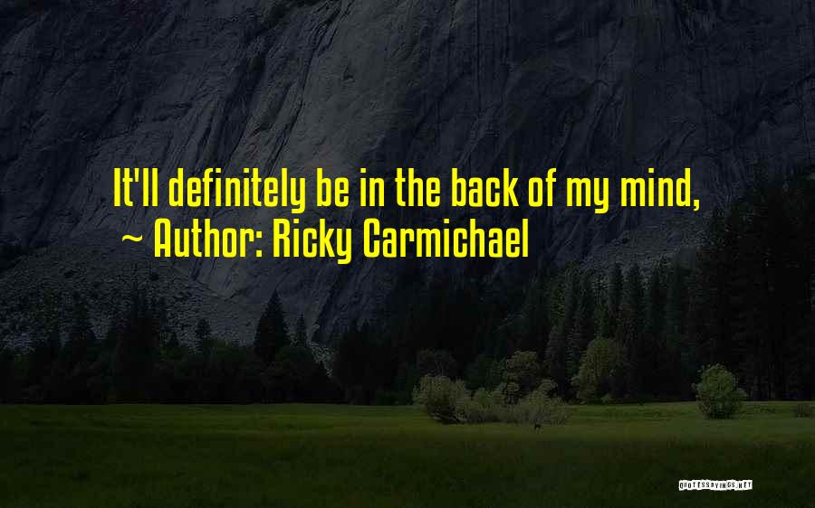 Ricky Carmichael Quotes: It'll Definitely Be In The Back Of My Mind,