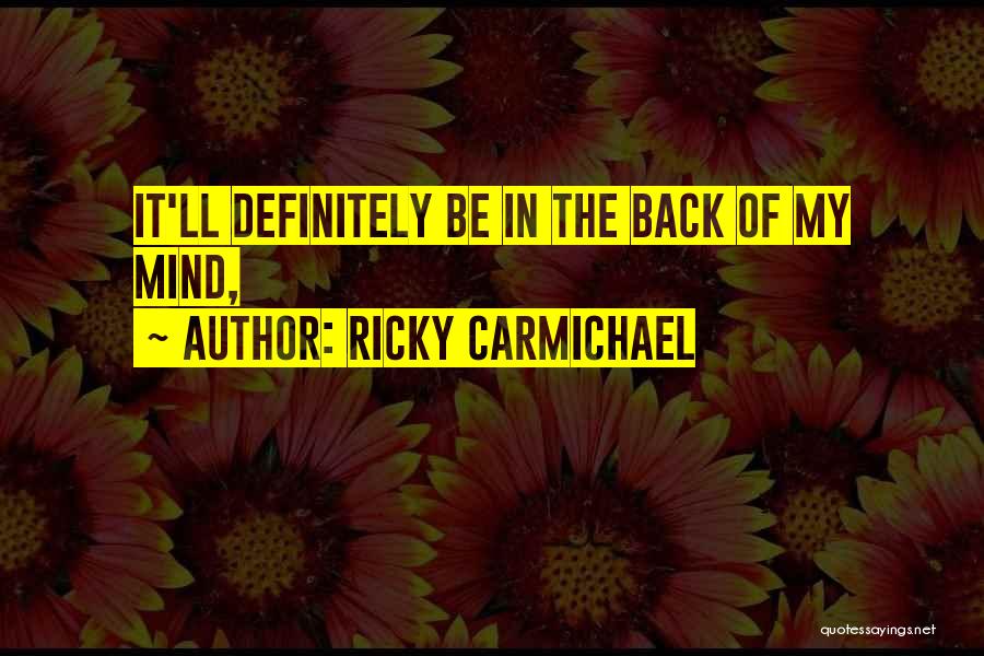 Ricky Carmichael Quotes: It'll Definitely Be In The Back Of My Mind,