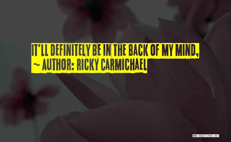 Ricky Carmichael Quotes: It'll Definitely Be In The Back Of My Mind,