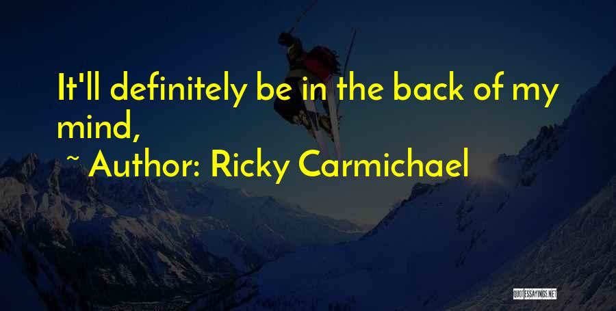 Ricky Carmichael Quotes: It'll Definitely Be In The Back Of My Mind,