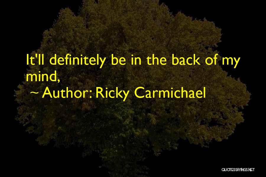 Ricky Carmichael Quotes: It'll Definitely Be In The Back Of My Mind,