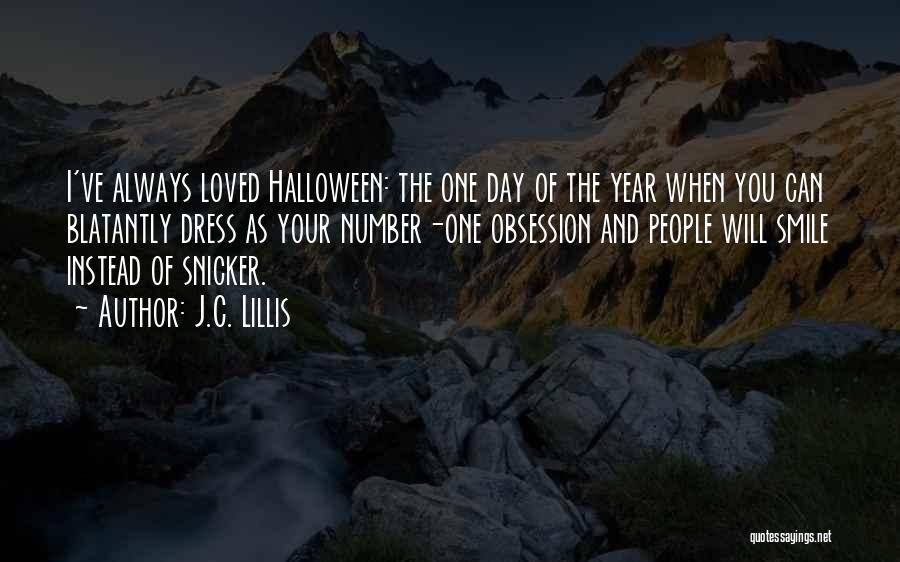 J.C. Lillis Quotes: I've Always Loved Halloween: The One Day Of The Year When You Can Blatantly Dress As Your Number-one Obsession And