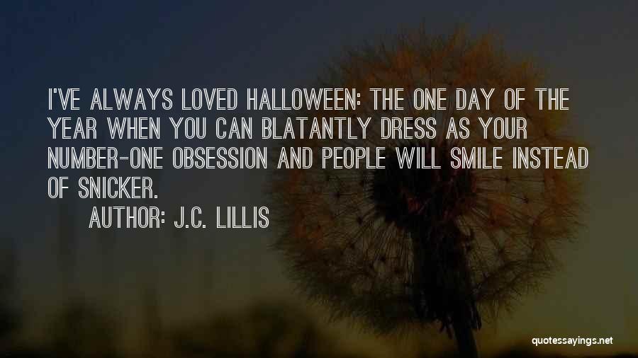 J.C. Lillis Quotes: I've Always Loved Halloween: The One Day Of The Year When You Can Blatantly Dress As Your Number-one Obsession And