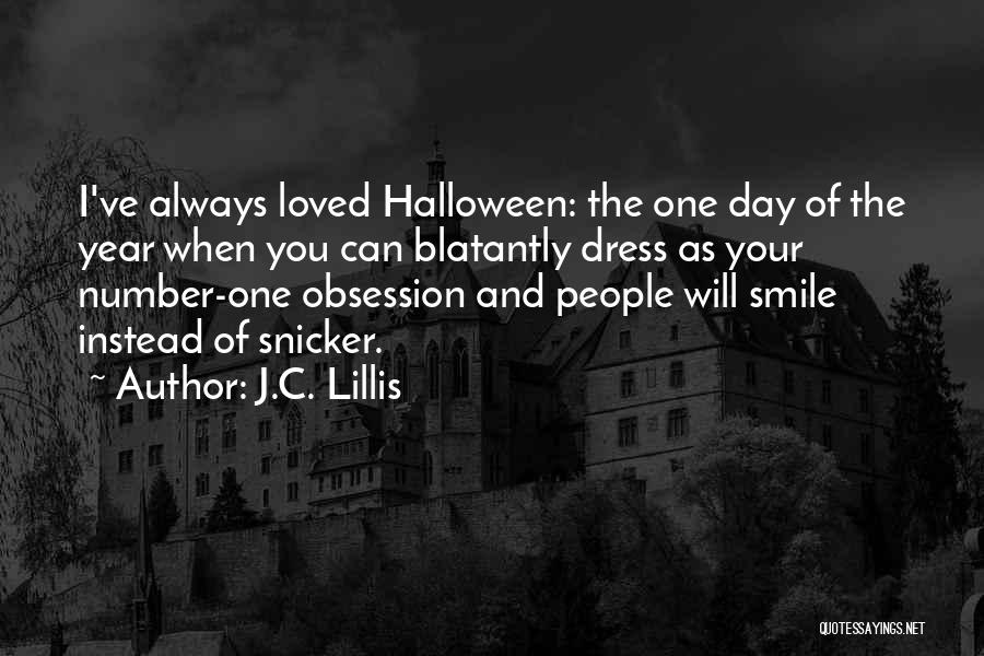 J.C. Lillis Quotes: I've Always Loved Halloween: The One Day Of The Year When You Can Blatantly Dress As Your Number-one Obsession And