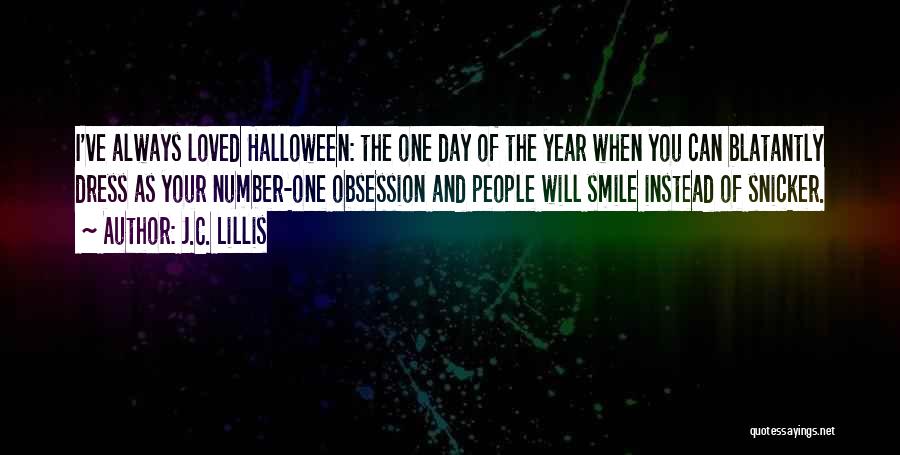 J.C. Lillis Quotes: I've Always Loved Halloween: The One Day Of The Year When You Can Blatantly Dress As Your Number-one Obsession And
