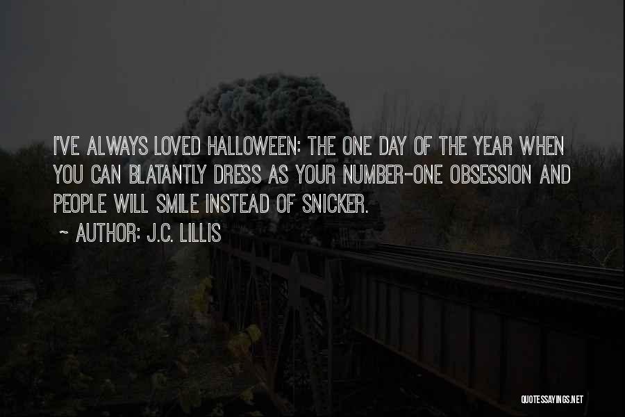 J.C. Lillis Quotes: I've Always Loved Halloween: The One Day Of The Year When You Can Blatantly Dress As Your Number-one Obsession And