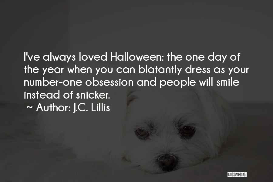 J.C. Lillis Quotes: I've Always Loved Halloween: The One Day Of The Year When You Can Blatantly Dress As Your Number-one Obsession And