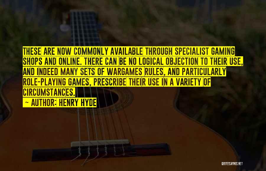 Henry Hyde Quotes: These Are Now Commonly Available Through Specialist Gaming Shops And Online. There Can Be No Logical Objection To Their Use,