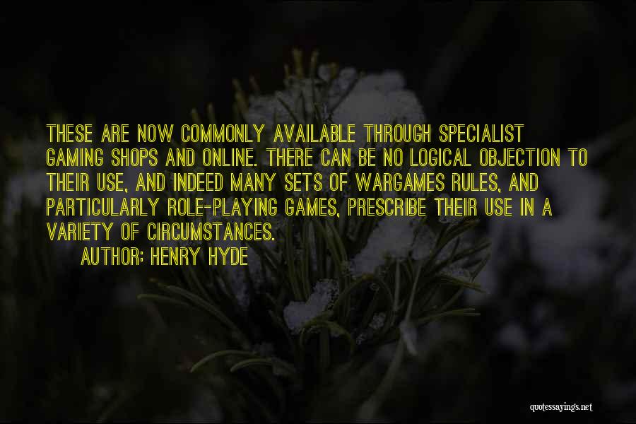 Henry Hyde Quotes: These Are Now Commonly Available Through Specialist Gaming Shops And Online. There Can Be No Logical Objection To Their Use,