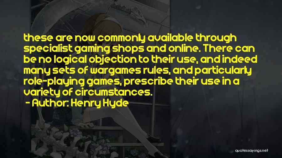 Henry Hyde Quotes: These Are Now Commonly Available Through Specialist Gaming Shops And Online. There Can Be No Logical Objection To Their Use,