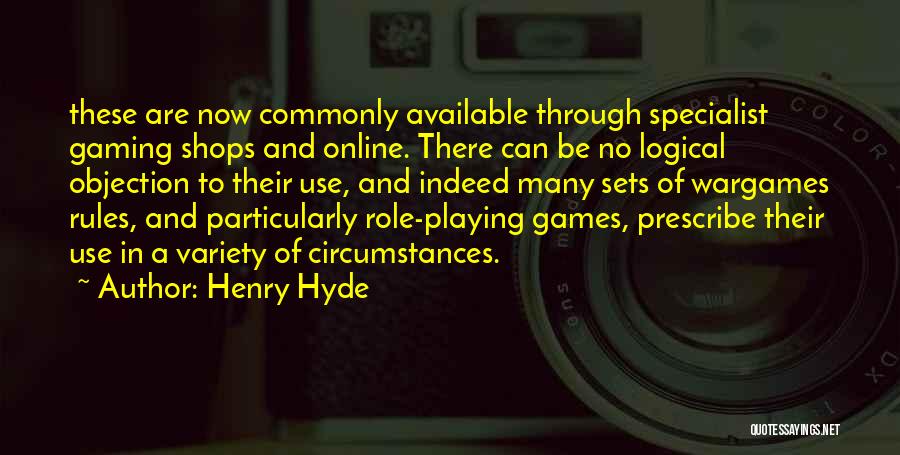 Henry Hyde Quotes: These Are Now Commonly Available Through Specialist Gaming Shops And Online. There Can Be No Logical Objection To Their Use,
