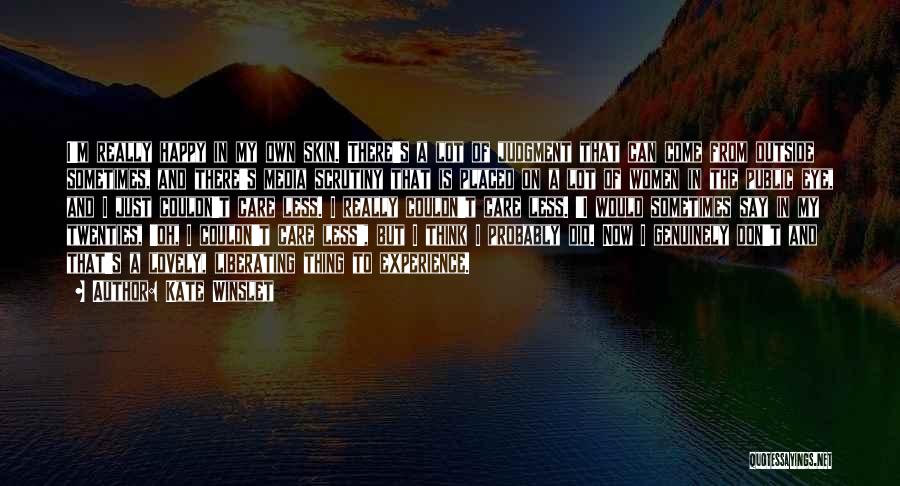 Kate Winslet Quotes: I'm Really Happy In My Own Skin. There's A Lot Of Judgment That Can Come From Outside Sometimes, And There's