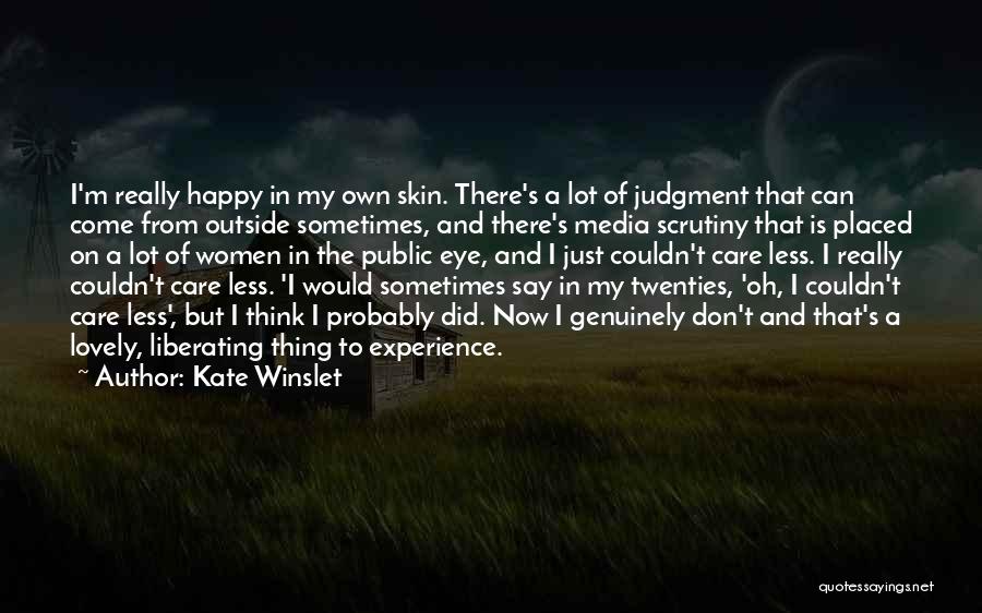 Kate Winslet Quotes: I'm Really Happy In My Own Skin. There's A Lot Of Judgment That Can Come From Outside Sometimes, And There's