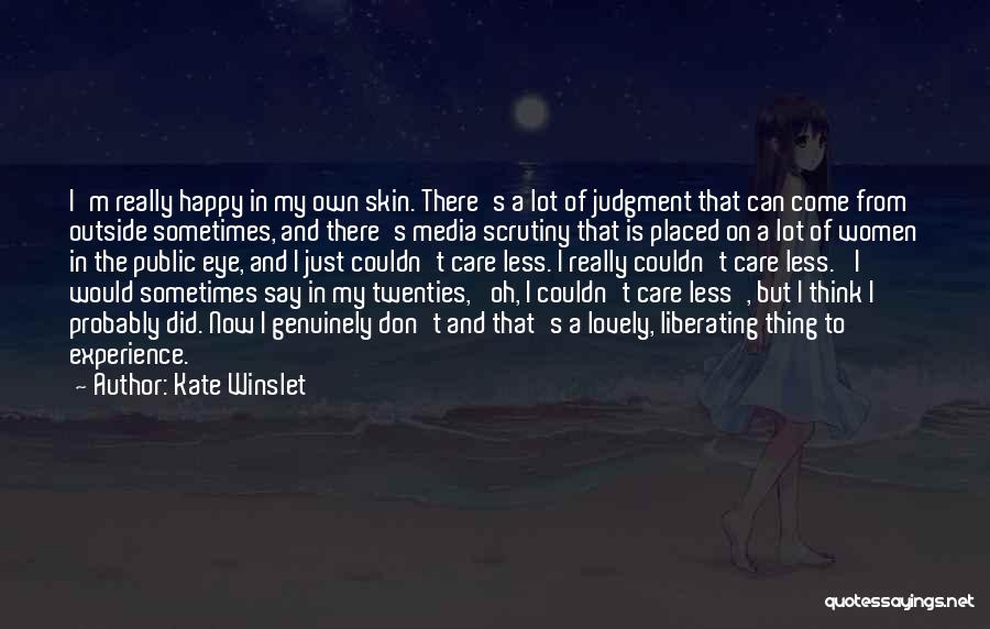 Kate Winslet Quotes: I'm Really Happy In My Own Skin. There's A Lot Of Judgment That Can Come From Outside Sometimes, And There's