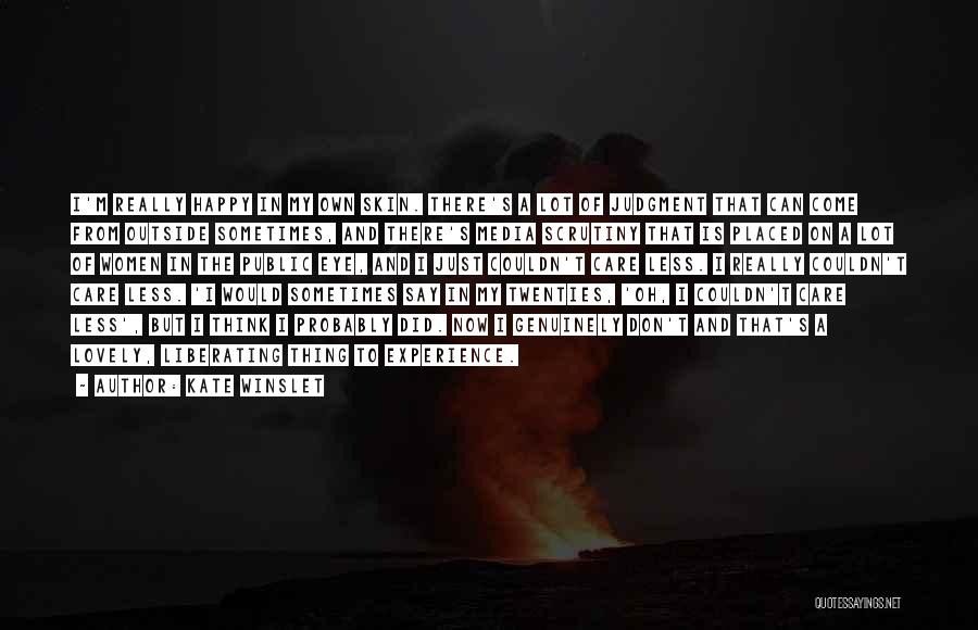 Kate Winslet Quotes: I'm Really Happy In My Own Skin. There's A Lot Of Judgment That Can Come From Outside Sometimes, And There's