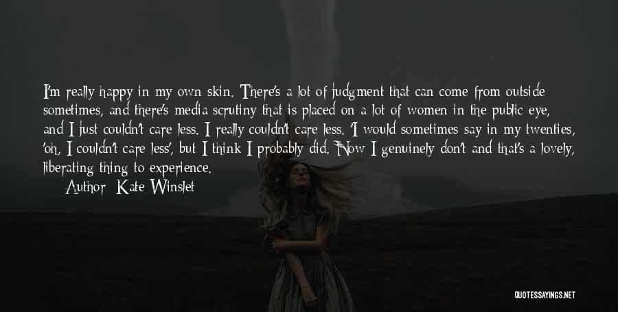 Kate Winslet Quotes: I'm Really Happy In My Own Skin. There's A Lot Of Judgment That Can Come From Outside Sometimes, And There's