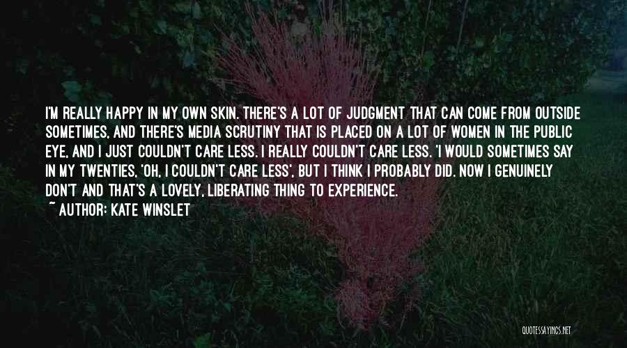 Kate Winslet Quotes: I'm Really Happy In My Own Skin. There's A Lot Of Judgment That Can Come From Outside Sometimes, And There's