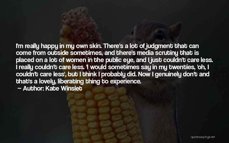 Kate Winslet Quotes: I'm Really Happy In My Own Skin. There's A Lot Of Judgment That Can Come From Outside Sometimes, And There's