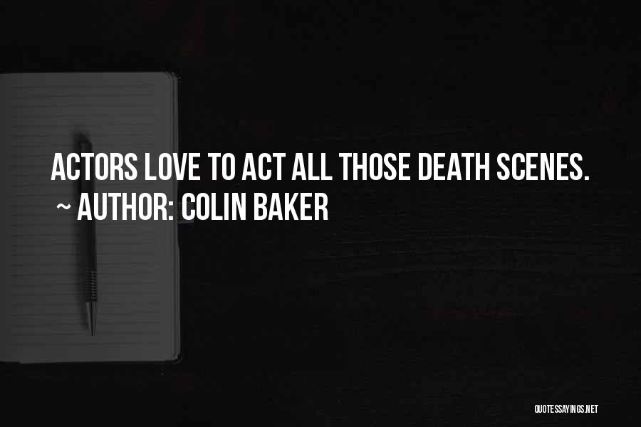 Colin Baker Quotes: Actors Love To Act All Those Death Scenes.